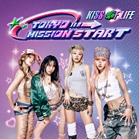 ＫＩＳＳ　ＯＦ　ＬＩＦＥ 「ＴＯＫＹＯ　ＭＩＳＳＩＯＮ　ＳＴＡＲＴ」