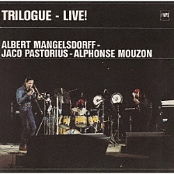 アルバート・マンゲルスドルフ、ジャコ・パストリアス アルフォンス・ムゾーン「トライローグ」
