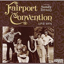 フェアポート・コンヴェンション・フィーチャリング・サンディ・デニー「ライヴ１９７４：マイ・ファーザーズ・プレイス」