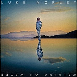 ルーク・モーリー「ウォーキング・オン・ウォーター」