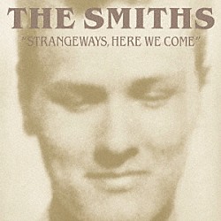 ザ・スミス「ストレンジウェイズ、ヒア・ウイ・カム」