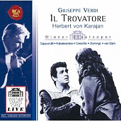 ヘルベルト・フォン・カラヤン プラシド・ドミンゴ ライナ・カバイヴァンスカ ピエロ・カプッチッリ フィオレンツァ・コッソット ジョゼ・ヴァン・ダム マリア・ヴェヌーティ ハインツ・ツェドニク「ヴェルディ：歌劇「イル・トロヴァトーレ」（全曲）」