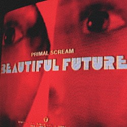 プライマル・スクリーム「ビューティフル・フューチャー」