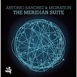 アントニオ・サンチェス＆マイグレーション シーマス・ブレイク ジョン・スクリート マット・ブリューワー サーナ・アレクサ アダム・ロジャース「ザ・メディリアン・スィート」