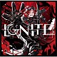 りうら「ＩＧＮＩＴＥ」