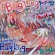 ＢｕｇＬｕｇ「なまいろ。」