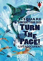 Ｔ－ＳＱＵＡＲＥ「 Ｔ－ＳＱＵＡＲＥ　ＣＯＮＣＥＲＴ　ＴＯＵＲ　２０２５　“ＴＵＲＮ　ＴＨＥ　ＰＡＧＥ！”　－　ＬＩＶＥ　＆　ＤＯＣＵＭＥＮＴ　－」