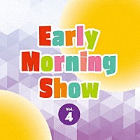 （Ｖ．Ａ．）「 Ｅａｒｌｙ　Ｍｏｒｎｉｎｇ　Ｓｈｏｗ　Ｖｏｌ．４」
