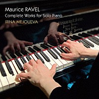 イリーナ・メジューエワ「 ラヴェル：ピアノ独奏曲全集」