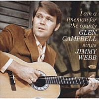 グレン・キャンベル「 アイ・アム・ア・ラインマン・フォー・ザ・カウンティ　－グレン・キャンベル・シングス・ジミー・ウェッブ」
