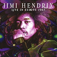 ザ・ジミ・ヘンドリックス・エクスペリエンス「 ライヴ・イン・ヨーロッパ　１９６７」