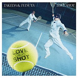 武田と哲也「ＬＯＶＥ　ＳＨＯＴ」