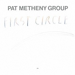 パット・メセニー・グループ パット・メセニー ライル・メイズ スティーヴ・ロドビー ポール・ワーティコ ペドロ・アズナール「ファースト・サークル」