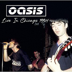 オアシス「ライヴ・イン・シカゴ　１９９４」