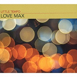 ＬＩＴＴＬＥ　ＴＥＭＰＯ「ＬＯＶＥ　ＭＡＸ」