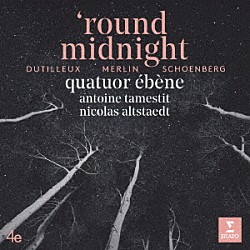 エベーヌ弦楽四重奏団 アントワン・タメスティ ニコラ・アルトシュテット ピエール・コロンベ ガブリエル・ル・マガデュール マリー・シレム ラファエル・メルラン「ラウンド・ミッドナイト」