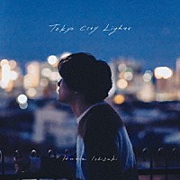 石崎ひゅーい「 Ｔｏｋｙｏ　Ｃｉｔｙ　Ｌｉｇｈｔｓ」