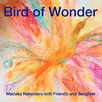 中丸円香「 Ｂｉｒｄ　ｏｆ　Ｗｏｎｄｅｒ」