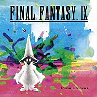 ＳＱＵＡＲＥ　ＥＮＩＸ　ＭＵＳＩＣ「 ＦＩＮＡＬ　ＦＡＮＴＡＳＹ　Ⅸ　－　Ｈｏｕｓｅ　Ｇｒｏｏｖｅｓ」