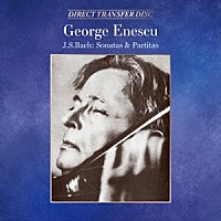 ジョルジュ・エネスコ「 Ｊ．Ｓ．バッハ：無伴奏ヴァイオリン・ソナタとパルティータ（全曲）」