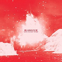 ＥｘＷＨＹＺ 「ＧＩＶＥ　ＹＯＵ　ＭＹ　ＷＯＲＤ」