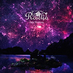 Ｒｏｓｅｌｉａ「Ｆｅａｒ　Ｎｏｔｈｉｎｇ」