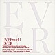 ＵＶＥＲｗｏｒｌｄ「ＥＶＥＲ」