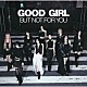 ＮｉｚｉＵ「ＧＯＯＤ　ＧＩＲＬ　ＢＵＴ　ＮＯＴ　ＦＯＲ　ＹＯＵ」