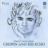 マルティン・ガルシア・ガルシア「 ショパン・アンド・ヒズ・エコー」