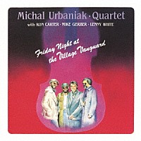 マイケル・ウルバニアク・カルテット「 フライデー・ナイト・アット・ヴィレッジ・ヴァンガード」