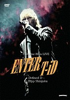 Ｔ－ｉＤ「 Ｔ－ｉＤ　Ｏｎｅ－Ｍａｎ　Ｌｉｖｅ　Ｅｎｔｅｒ　Ｔ－ｉＤ　～Ｄｅｆｉｎｅｄ　Ｄ～」