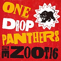 ＴＨＥ　ＺＯＯＴ１６「 ＯＮＥ　ＤＲＯＰ　ＰＡＮＴＨＥＲＳ」