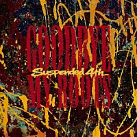 Ｓｕｓｐｅｎｄｅｄ　４ｔｈ「 Ｇｏｏｄｂｙｅ　Ｍｙ　Ｒｏｏｔｓ」