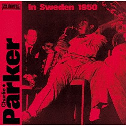 チャーリー・パーカー ロルフ・エリクソン グスタ・テセリウス トーレ・ジェデルビー ジャック・ノレン ローランド・グリーンバーグ レナート・ニルソン「イン・スウェーデン」