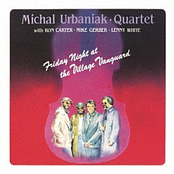 マイケル・ウルバニアク・カルテット マイケル・ウルバニアク マイク・ガーバー ロン・カーター レニー・ホワイト「フライデー・ナイト・アット・ヴィレッジ・ヴァンガード」