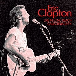エリック・クラプトン「ライヴ・イン・カリフォルニア　１９７４　キング・ビスケット・フラワー・アワー」