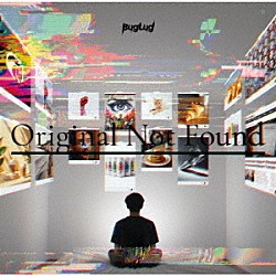 ＢｕｇＬｕｇ「Ｏｒｉｇｉｎａｌ　Ｎｏｔ　Ｆｏｕｎｄ」
