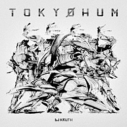 ＤＪ　ＫＲＵＳＨ「ＴＯＫＹＯＨＵＭ」