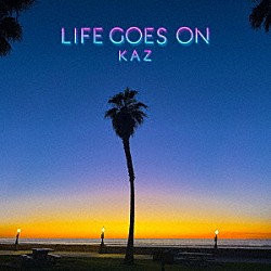 ＫＡＺ「ＬＩＦＥ　ＧＯＥＳ　ＯＮ」