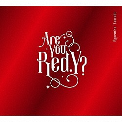 Ｒｙｏｓｕｋｅ　Ｙａｍａｄａ「Ａｒｅ　Ｙｏｕ　Ｒｅｄ．Ｙ？」