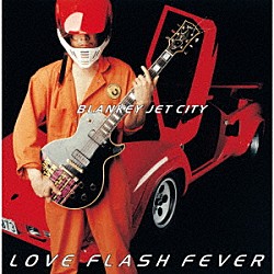 ＢＬＡＮＫＥＹ　ＪＥＴ　ＣＩＴＹ「ＬＯＶＥ　ＦＬＡＳＨ　ＦＥＶＥＲ」