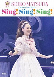 松田聖子「４５ｔｈ　Ａｎｎｉｖｅｒｓａｒｙ　Ｓｅｉｋｏ　Ｍａｔｓｕｄａ　Ｃｏｎｃｅｒｔ　Ｔｏｕｒ　２０２５　“Ｓｉｎｇ！　Ｓｉｎｇ！　Ｓｉｎｇ！”」