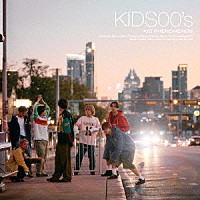 ＫＩＤ　ＰＨＥＮＯＭＥＮＯＮ　ｆｒｏｍ　ＥＸＩＬＥ　ＴＲＩＢＥ「 ＫＩＤＳ００’ｓ」