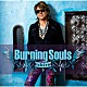 ｉｃｈｉｒｏ「Ｂｕｒｎｉｎｇ　Ｓｏｕｌｓ」