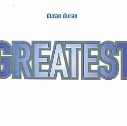 デュラン・デュラン「ＧＲＥＡＴＥＳＴ」