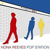 ＮＯＮＡ　ＲＥＥＶＥＳ「 ＰＯＰ　ＳＴＡＴＩＯＮ」