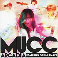 ＭＵＣＣ「 アルカディア　ＦＥＡＴＵＲＩＮＧ　ＤＡＩＳＨＩ　ＤＡＮＣＥ」