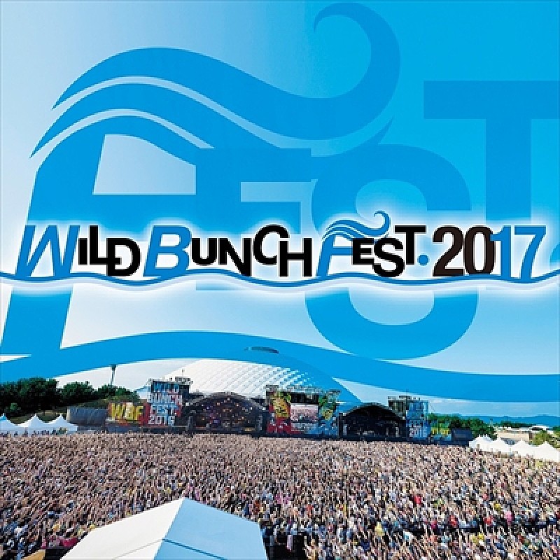 WILD BUNCH FEST. 2017】ステージ別ラインナップ&出演タイムテーブル発表 | Daily News | Billboard JAPAN