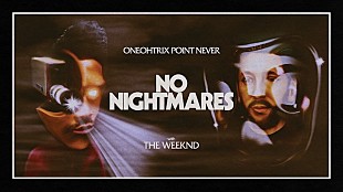 「ワンオートリックス・ポイント・ネヴァー、ザ・ウィークエンドが参加した「No Nightmares」のMV公開」
