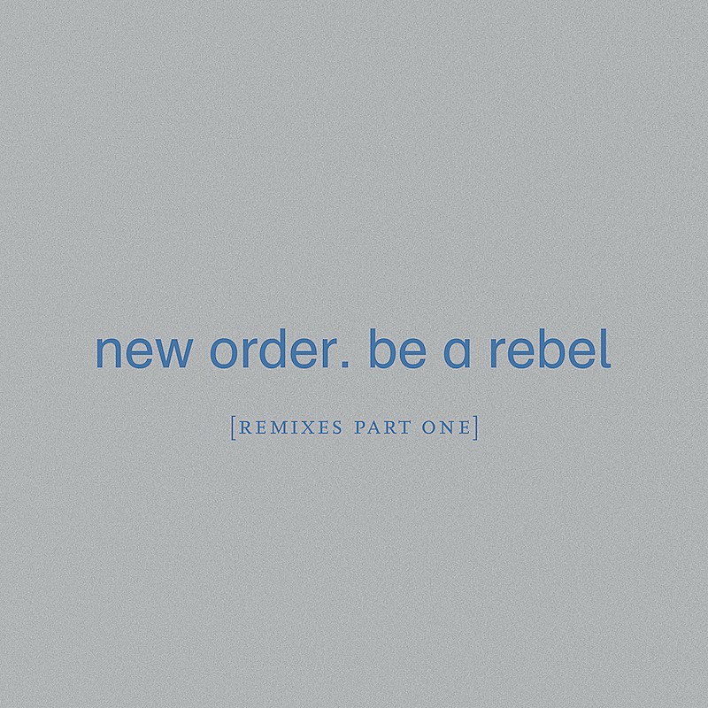 ニュー・オーダー「ニュー・オーダーの新作EP『Be a Rebel [Remixes Part One]』リリース」1枚目/2